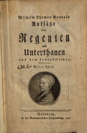 Wilhelm Thomas Raynals Auffsätze für Regenten und Unterthanen, 1 (1788)
