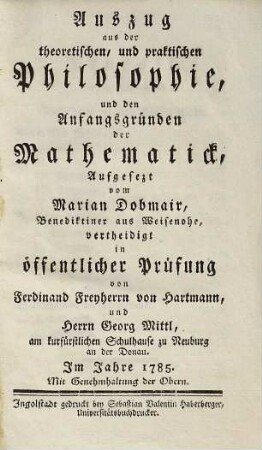 Auszug aus der theoretischen, und praktischen Philosophie, und den Anfangsgründen der Mathematick