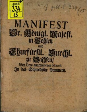 Manifest Sr. Königl. Majest. in Pohlen und Churfürstl. Durchl. zu Sachsen, Bey Dero angetrettenen March In das Schwedische Pommern
