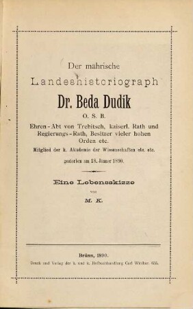 Der mährische Landeshistoriograph Dr. Beda Dudík, O.S.B. Ehren-Abt von Trebitsch, ... Mitglied der k. Akademie der Wissenschaften ... gestorben am 18. Jänner 1890