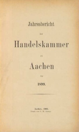 1899: Jahresbericht der Handelskammer zu Aachen / Handelskammer <