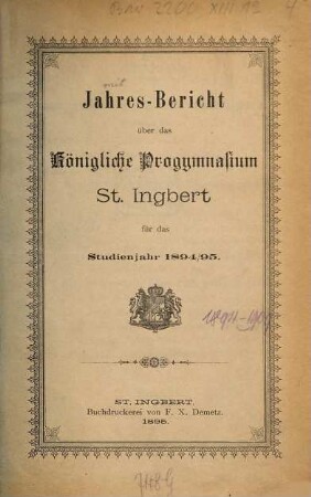 Jahresbericht über das Progymnasium zu St. Ingbert (Pfalz) für das Schuljahr .... 1894/95