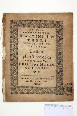 De Toto|| Reverendi Doctoris|| Martini Lu-||theri|| Negocio Et Vo-||catione,|| Epistola|| plane Theologica||
