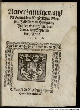 Newer zeitungen, auß der Römischen Kayserlichen Maystat Feldläger in Hungern, Jetz bey Gamoren, von dem 4. tag September, Anno 1566.