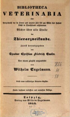 Bibliotheca veterinaria oder Verzeichniß der in älterer und neuerer Zeit bis zur Mitte des Jahres 1842 in Deutschland erschienenen Bücher über alle Theile der Thierarzneikunde
