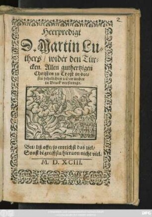 Heerpredigt || D. Martin Lu=||thers/ wider den Tür=||cken. Allen guthertzigen || Christen zu Trost in die=||sen fehrlichen zeiten wider || in Druck verfertigt.|| ... ||