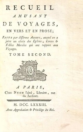 Recueil amusant de voyages, en vers et en prose : faits par différens auteurs, auquel on a joint un choix des épîtres, contes & fables morales qui ont rapport aux voyages, 2