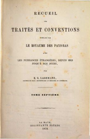 Recueil des traités et conventions conclus par le royaume des Pays-Bas avec les puissances étrangères, depuis 1813 jusqu'à nos jours, 7