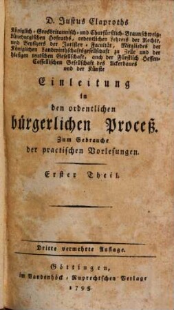 D. Justus Claproths ... Einleitung in den ordentlichen bürgerlichen Proceß : Zum Gebrauche der practischen Vorlesungen. 1