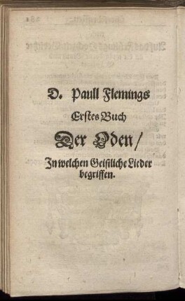D. Paull Flemings Erstes Buch Der Oden/ In welchem Geistliche Lieder begriffen.