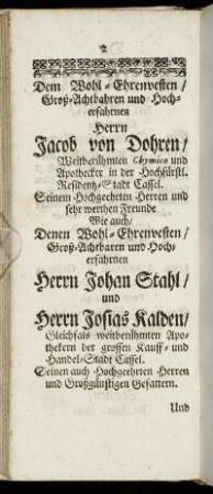 Dem Wohl-Ehrenvesten [...] Herrn Jacob von Dohren [...] Herrn Johan Stahl und Herrn Josias Kalden [...] Herrn Johann Conrad Biermann [...]