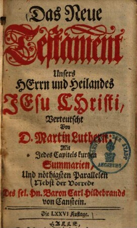 Das Neue Testament Unsers Herrn und Heilandes Jesu Christi : mit jedes Capitels kurtzen Summarien, und nöthigsten Parallelen