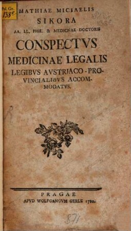 Mathiae Michaelis Sikora AA. LL. Phil. & Medicinae Doctoris Conspectvs Medicinae Legalis Legibvs Avstriaco-Provincialibvs Accommodatvs