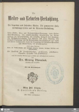 Die Meiler- und Retorten-Verkohlung : die liegenden und stehenden Meiler : die gemauerten Holzverkohlungs-Oefen und die Retorten-Verkohlung. Ueber Kiefer-, Kien- und Buchenholztheer-Erzeugung, sowie Birkentheer-Gewinnung. Die technisch-chemische Verarbeitung der Nebenproducte der Holzverkohlung, wie Holzessig, Holzgeist und Holztheer. Die Rothsalz-Fabrikation, das schwarze und graue Rothsalz. Die Holzgeist-Erzeugung und die Verarbeitung des Holztheeres auf leichte und schwere Holztheeröle, sowie die Erzeugung des Holztheer-Paraffins und Verwerthung des Holztheerpeches. Nebst einem Anhang: Ueber die Rußfabrikation aus harzigen Hölzern, Harzen, harzigen Abfällen und Holztheerölen. Ein Handbuch für Herrschaftsbesitzer, Forstbeamte, Fabrikanten, Chemiker, Techniker und Praktikanten