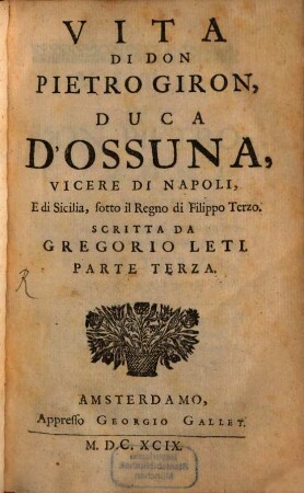 Vita Di Don Pietro Giron, Duca D'Ossuna, Vicere Di Napoli E di Sicilia, sotto il regno di Filippo Terzo : Arrichita di figure, 3