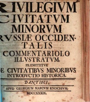 Privilegium Civitatum Minorum Prussiae Occidentalis Commentariolo Illustratum : Praemittitur De Civitatibus Minoribus Introductio Historica
