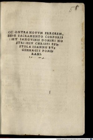 Contra novum errorem de sacramento corporis et sanguinis Domini nostri Jesu Christi epistola Ioannis Bugenhagii Pomerani