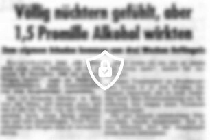 Völlig nüchtern gefühlt, aber 1,5 Promille Alkohol wirkten