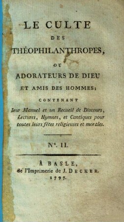 Le culte des Théophilanthropes, ou adorateurs de dieu et amis des hommes : contenant leur manuel & un recueil de discours, lectures, hymnes, & cantiques pour toutes leur fêtes religieuses & morales, 2
