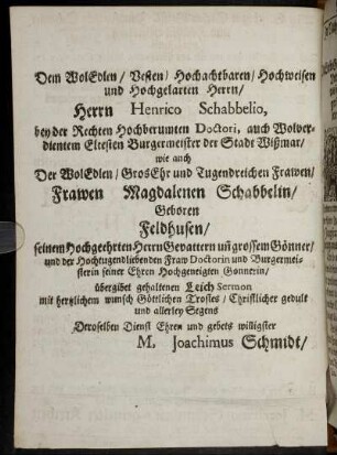 Dem Wol'Edlen/ Besten/ Hochachtbaren/ Hochweisen und Hochgelarten Herrn/ Herrn Henrico Schabbelio, von der ...