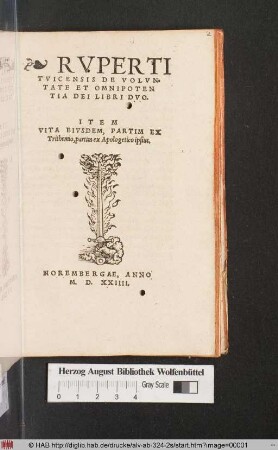 Rvperti|| Tvicensis De Volvn-||tate Et Omnipoten||tia Dei Libri Dvo.|| : Item|| Vita Eivsdem, Partim Ex|| Trithemio, partim ex Apologetico ipsius.||