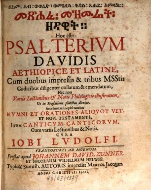 Maṣḥafa mazmurāt za-Dawit Hoc est: Psalterivm Davidis Aethiopice Et Latine : Cum duibus impressis & tribus MSStis Codicibus diligenter collatum & emendatum, Nec non Variis Lectionibus & Notis Philologicae illustratum, Ut in Praefatione pluribus dicetur. Accedunt Æthiopice tantum Hymni Et Orationes Aliqvot Vet. Et Novi Testamenti, Item Canticvm Canticorvm, Cum variis Lectionibus & Notis
