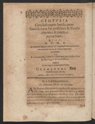 Centuria Conclusionum Iuridicarum Interdictum Uti possidetis & Utrubi theorice & practice pertractans: [...] Gerhardus Klotz Paderbornensis Westp.