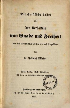 Die christliche Lehre über das Verhältniß von Gnade und Freiheit von den apostolischen Zeiten bis auf Augustinus, [2] = 2. Teil des 1. Bandes. Die Lehre der lateinischen Väter vor Augustinus