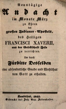 Neuntägige Andacht im Monate März zu Ehren des großen Indianer Apostels, des Heiligen Francisci Xaverü...