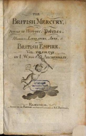The British mercury or annals of history, politics, manners, literature, arts etc. of the British Empire. 17. 1791, Nr. 14 - 26 (April - Juni)