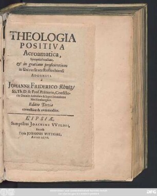 Theologia Positiva Acroamatica : Synoptice tractata, & in gratiam proficientium in Universitate Rostochiensi Adornata