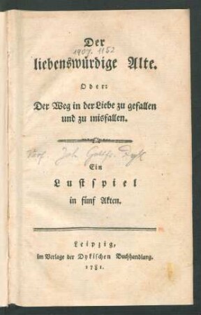 Der liebenswürdige Alte. Oder: Der Weg in der Liebe zu gefallen und zu misfallen : Ein Lustspiel in fünf Akten