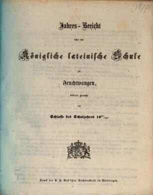 Jahres-Bericht über die K. B. Lateinschule zu Feuchtwangen im Schuljahre .... 1855/56