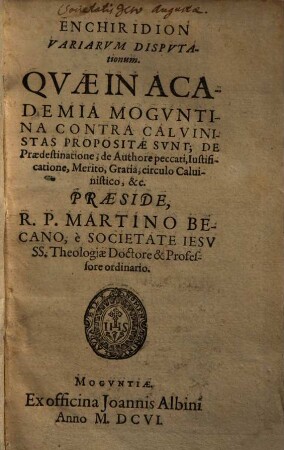 Enchiridion Variarvm Dispvtationum : Qvae In Academia Mogvntina Contra Calvinistas Propositae Svnt ...