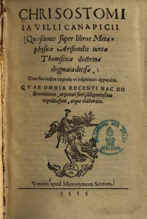 Chrisostomi Iavelli Canapicii Quaestiones super libros Metaphysicae Aristotelis : juxta Thomisticae doctrinae dogmata decisae ...