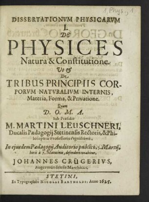 Dissertationum Physicarum ... De Physices Natura & Constitutione. Ut & De Tribus Principiis Corporum Naturalium Internis, Materia, Forma, & Privatione