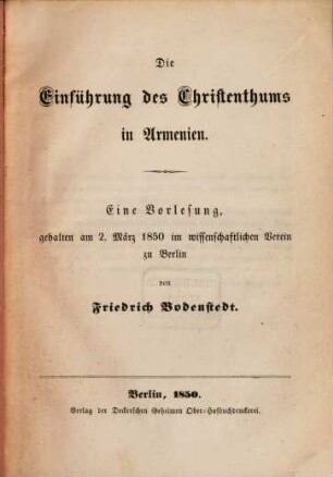 Die Einführung des Christenthums in Armenien : eine Vorlesung, gehalten am 2. März 1850 im Wissenschaftlichen Verein zu Berlin