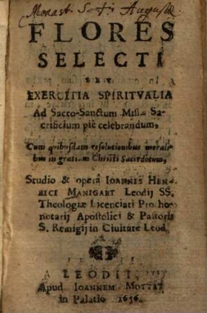 Flores selecti seu exercitia spiritualia ad sacro-sanctum missae sacrificium pie celebrandum ...