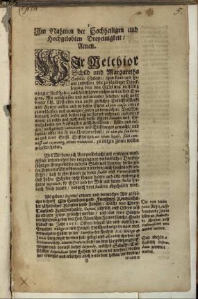 Wir Melchior Schild und Margaretha Cassels/ Eheleute/ thun kund und hiemit zuwissen; ... Wir entschlossen und mit einander beliebet/ nach unser beyder sehl. Absterben von unser zeitlichen Verlassenschafft ... etwas zu verschaffen und zu ewigen Zeiten zu vermachen ... : [So geschehen Hannover am Achten MonathsTag Julii nach unsers einigen Erlösers ... Gebuhrt/ im Sechszehen Hundert und Zwey und Funfftzigsten Jahr]