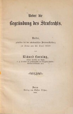 Ueber die Begründung des Strafrechts : Rede, gehalten bei der akademischen Preisvertheilung zu Jena am 22. Juni 1889
