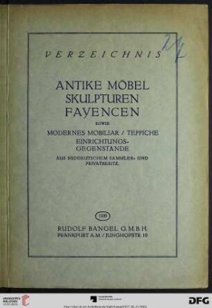 Nr. 1100: Katalog / Rudolf Bangel: Versteigerung in Frankfurt a.M.: Verzeichnis antike Möbel, Skulpturen, Fayencen, sowie modernes Mobiliar / Teppiche, Einrichtungsgegenstände aus süddeutschem Sammler- und Privatbesitz : [Versteigerung: 21., 22. Juni 1927]