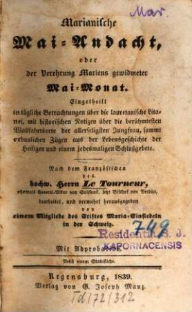 Marianische Mai-Andacht, oder der Verehrung Mariens gewidmeter Mai-Monat : Eingetheilt in tägl. Betrachtungen über d. lauretan. Litanei, m. histor. Notizen ...