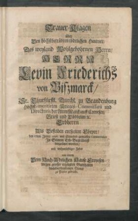 Trauer-Klagen über Den ... tödtlichen Hintritt/ Des ... Herrn Levin Friederichs von Bißmarck ...