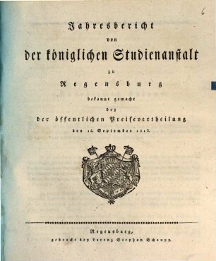 Jahresbericht über die Gesammte Königliche Studienanstalt in Regensburg. 1813