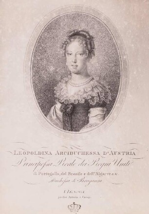 Leopoldina, Kaiserin von Brasilien, Königin von Portugal, geb. Prinzessin von Österreich