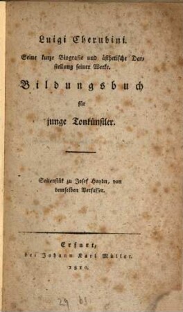 Luigi Cherubini : seine kurze Biographie und ästhetische Darstellung seiner Werke ; Bildungsbuch für junge Tonkünstler ; Seitenstück zu Joh. Haydn von demselben Verfasser