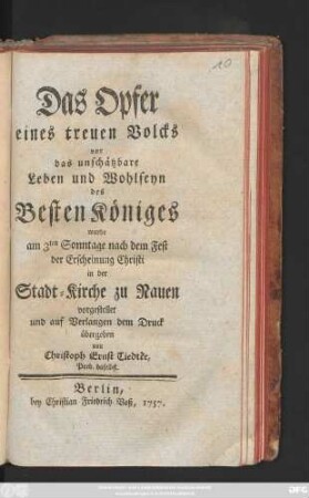 Das Opfer eines treuen Volcks vor das unschätzbare Leben und Wohlseyn des Besten Königes wurde am 3ten Sonntage nach dem Fest der Erscheinung Christi in der Stadt-Kirche zu Nauen vorgestellet und auf Verlangen dem Druck übergeben