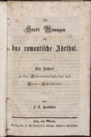 Die Stadt Remagen und das romantische Ahrthal : Ein Führer zu den Sehenswürdigkeiten und Natur-Schönheiten