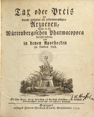 Tax oder Preis der sowohl einfachen als zusammengesezten Arzneyen, welche in der Würtenbergischen Pharmacopoea beschrieben, und in denen Apothecken zu finden sind