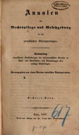 Annalen für Rechtspflege und Gesetzgebung in den preußischen Rheinprovinzen : Sammlung interessanter Entscheidungen der rheinpreußischen Gerichte in Civil- und Strafsachen, und Abhandlungen über wichtige Rechtsfragen. 6. 1847